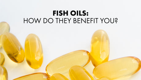 Fish Oils: How Do They Benefit You