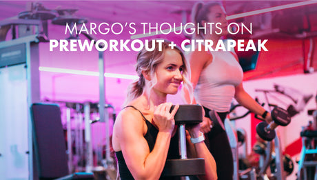 Margo’s Thoughts on PREworkout + Citrapeak