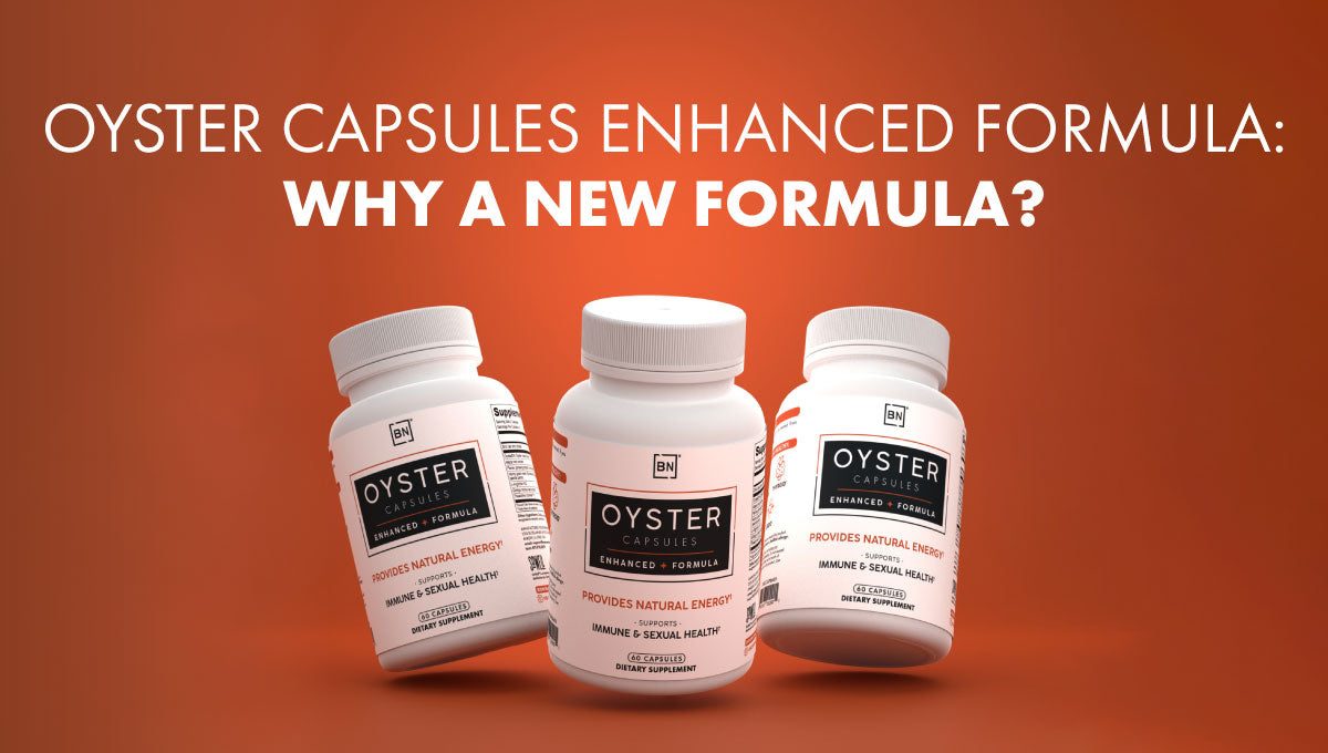 Oyster Capsules Enhanced Formula: Why a New Formula?