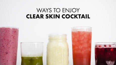 Ways to Enjoy the Clear Skin Cocktail: CSC