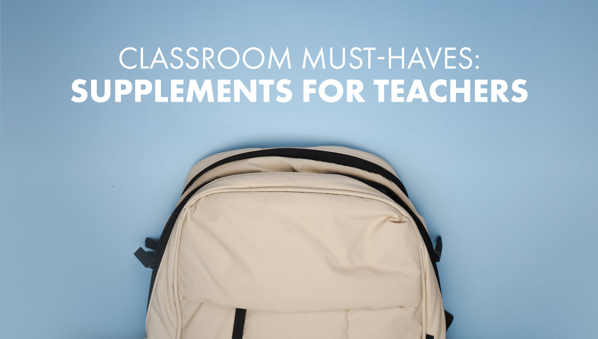 Classroom Must-Haves: Supplements for Teachers