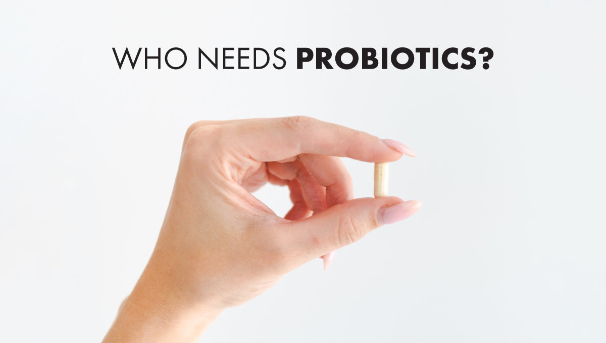 Who Needs Probiotics?